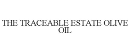 THE TRACEABLE ESTATE OLIVE OIL trademark
