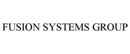 FUSION SYSTEMS GROUP trademark