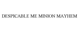 DESPICABLE ME MINION MAYHEM trademark