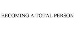 BECOMING A TOTAL PERSON trademark