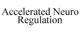 ACCELERATED NEURO REGULATION trademark