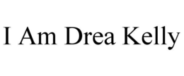 I AM DREA KELLY trademark