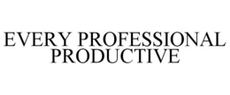 EVERY PROFESSIONAL PRODUCTIVE trademark