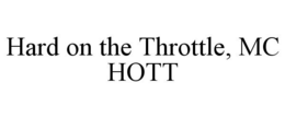 HARD ON THE THROTTLE, MC HOTT trademark