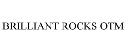 BRILLIANT ROCKS OTM trademark