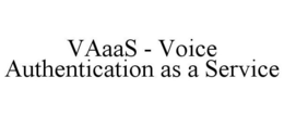 VAAAS - VOICE AUTHENTICATION AS A SERVICE trademark