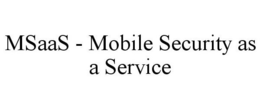 MSAAS - MOBILE SECURITY AS A SERVICE trademark