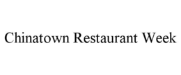 CHINATOWN RESTAURANT WEEK trademark