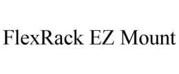 FLEXRACK EZ MOUNT trademark