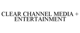 CLEAR CHANNEL MEDIA + ENTERTAINMENT trademark