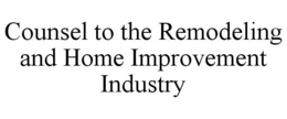 COUNSEL TO THE REMODELING AND HOME IMPROVEMENT INDUSTRY trademark