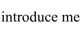 INTRODUCE ME trademark