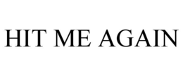 HIT ME AGAIN trademark