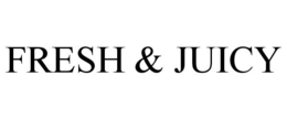 FRESH & JUICY trademark