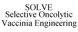 SOLVE SELECTIVE ONCOLYTIC VACCINIA ENGINEERING trademark