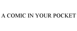 A COMIC IN YOUR POCKET trademark