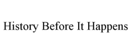 HISTORY BEFORE IT HAPPENS trademark