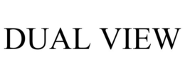 DUAL VIEW trademark