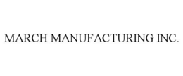 MARCH MANUFACTURING INC. trademark