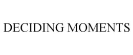 DECIDING MOMENTS trademark