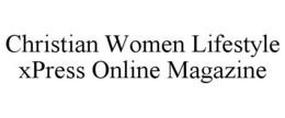 CHRISTIAN WOMEN LIFESTYLE XPRESS ONLINE MAGAZINE trademark