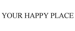 YOUR HAPPY PLACE trademark