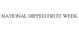 NATIONAL DIPPED FRUIT WEEK trademark