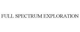 FULL SPECTRUM EXPLORATION trademark