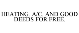 HEATING. A/C. AND GOOD DEEDS FOR FREE. trademark
