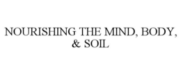 NOURISHING THE MIND, BODY, & SOIL trademark