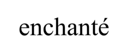 ENCHANTÉ trademark
