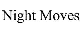 NIGHT MOVES trademark