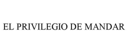 EL PRIVILEGIO DE MANDAR trademark