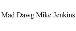 MAD DAWG MIKE JENKINS trademark