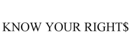 KNOW YOUR RIGHT$ trademark