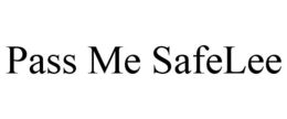 PASS ME SAFELEE trademark