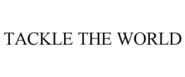 TACKLE THE WORLD trademark