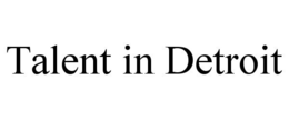 TALENT IN DETROIT trademark