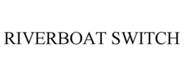 RIVERBOAT SWITCH trademark