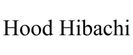 HOOD HIBACHI trademark