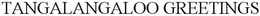 TANGALANGALOO GREETINGS trademark