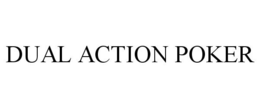 DUAL ACTION POKER trademark