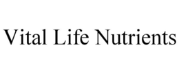 VITAL LIFE NUTRIENTS trademark