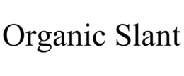 ORGANIC SLANT trademark