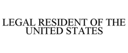 LEGAL RESIDENT OF THE UNITED STATES trademark