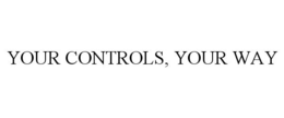YOUR CONTROLS, YOUR WAY trademark