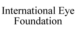 INTERNATIONAL EYE FOUNDATION trademark