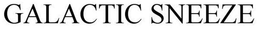 GALACTIC SNEEZE trademark