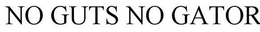 NO GUTS NO GATOR trademark