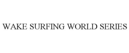 WAKE SURFING WORLD SERIES trademark
